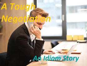 A Tough Negotiation, An Idiom Story