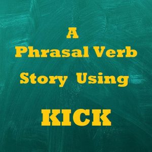 A Phrasal Verb Story Using KICK
