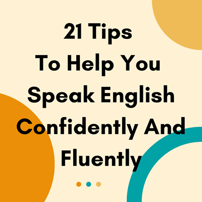 Tips To Help You Speak English Confidently And Fluently 8 Tips To Help You Speak English Confidently And Fluently
