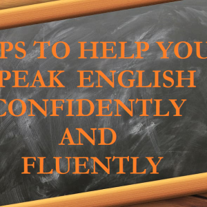 Tips To Help You Speak English Confidently And Fluently