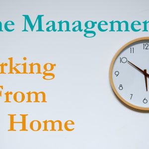 Time Management: Working From Home