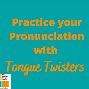 Practice your Pronunciation with Tongue Twisters