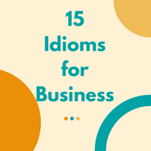 Can we use idioms in Business? 4 Can we use idioms in Business?
